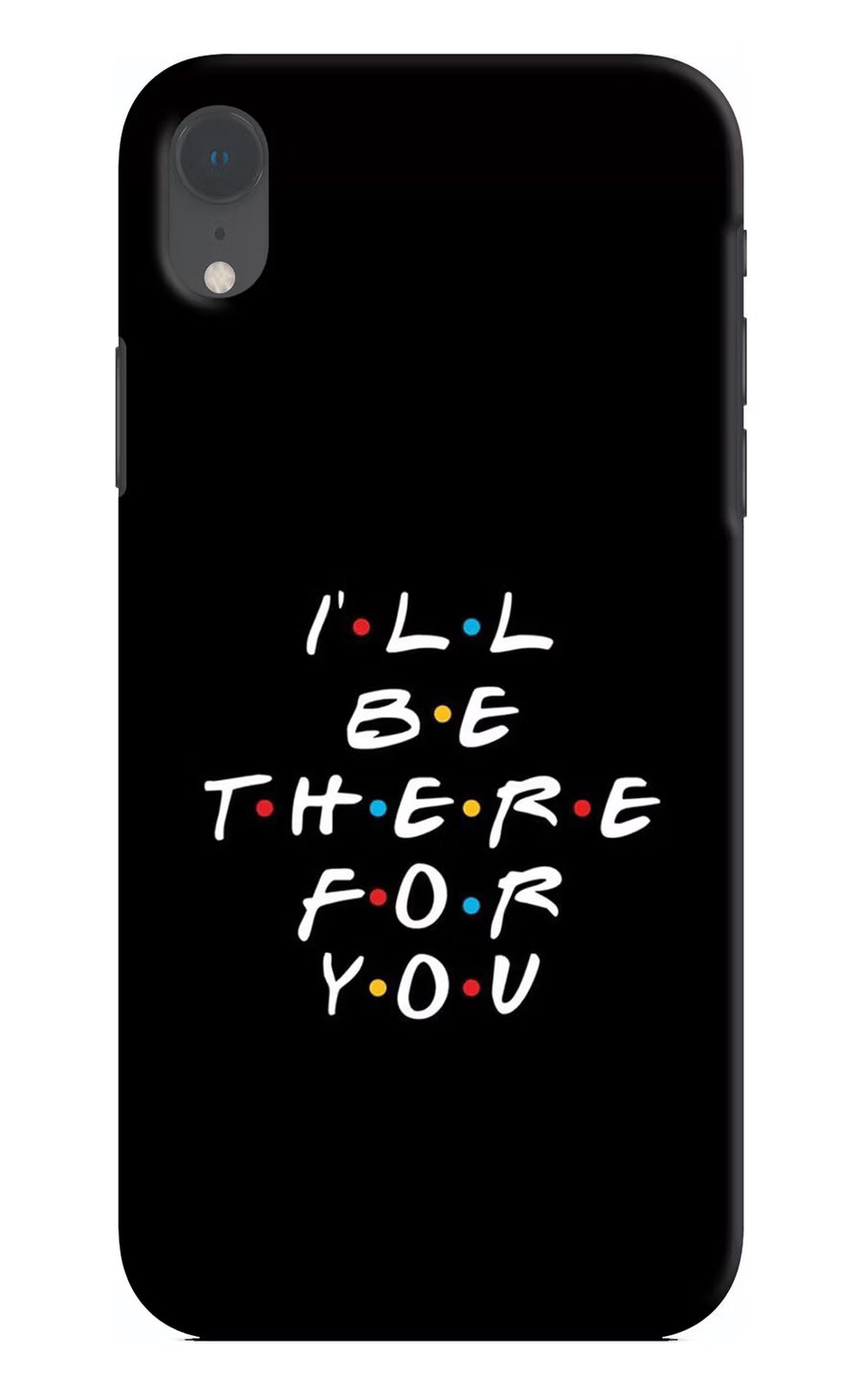I'll Be There For You iPhone XR Back Cover, Hard case