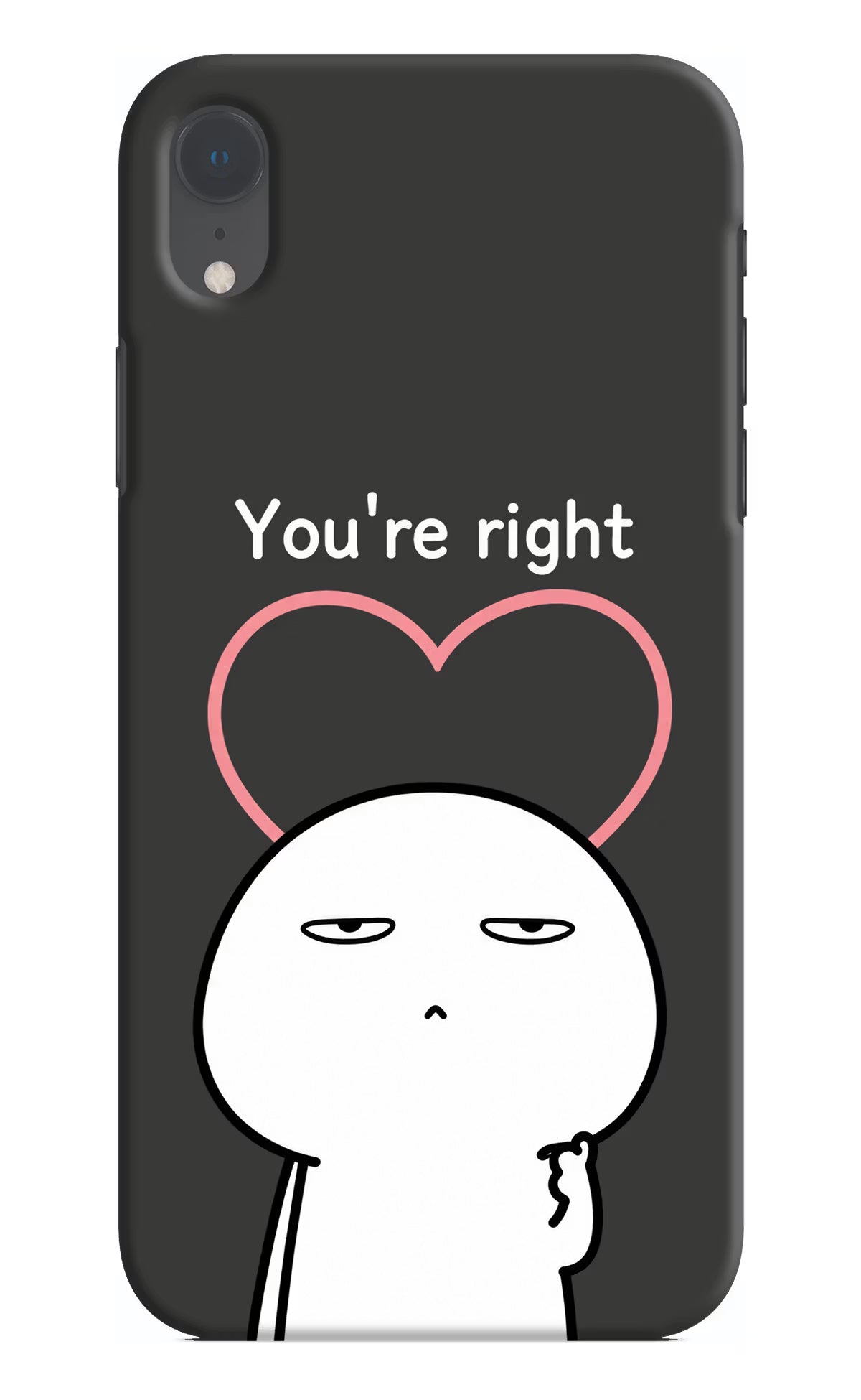 You're Right iPhone XR Back Cover