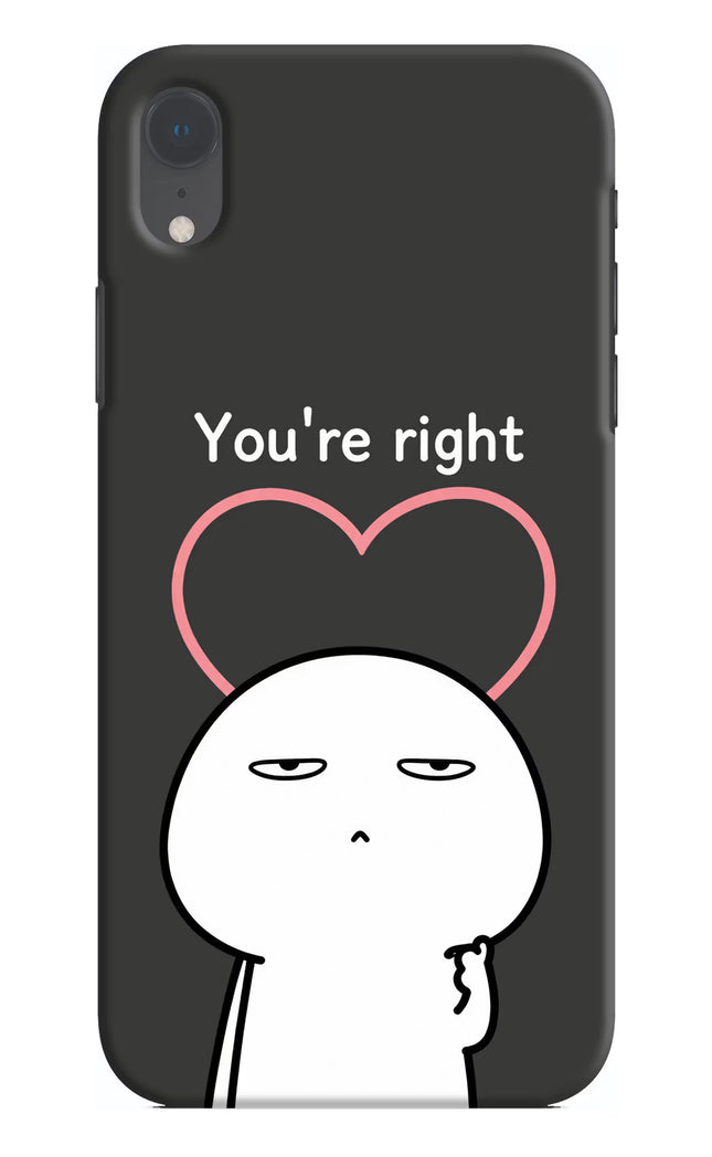 You're Right iPhone XR Hard Case Back Cover by Casekaro