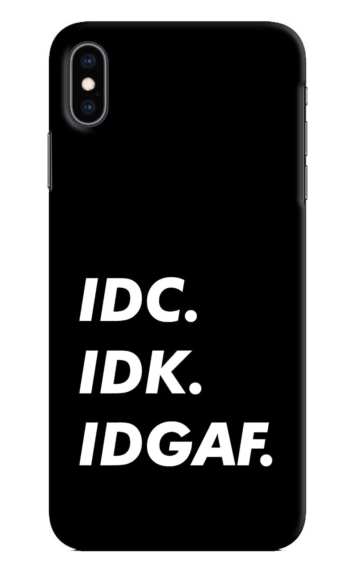 Idc Idk Idgaf iPhone XS Max Hard Case Back Cover by Casekaro