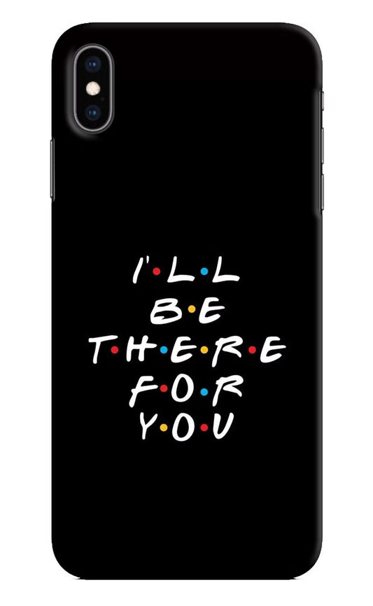 I'll Be There For You iPhone XS Max Hard Case Back Cover by Casekaro