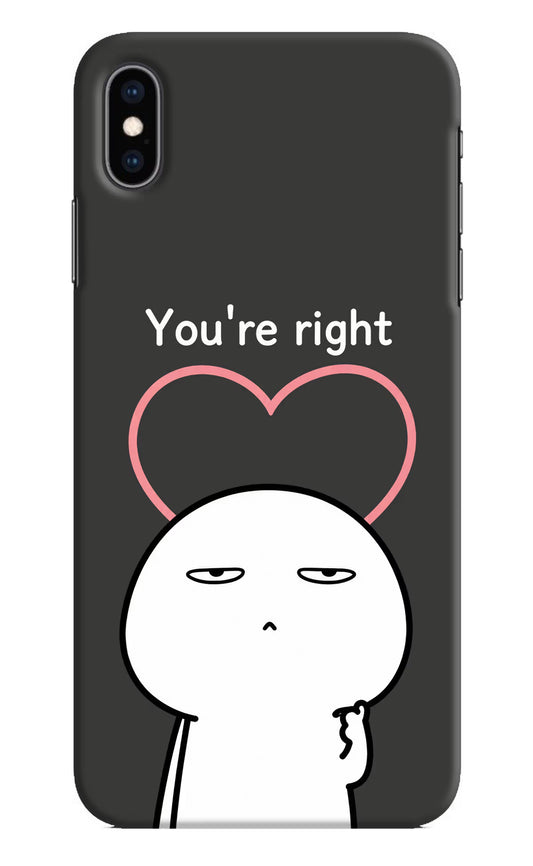 You're Right iPhone XS Max Hard Case Back Cover by Casekaro