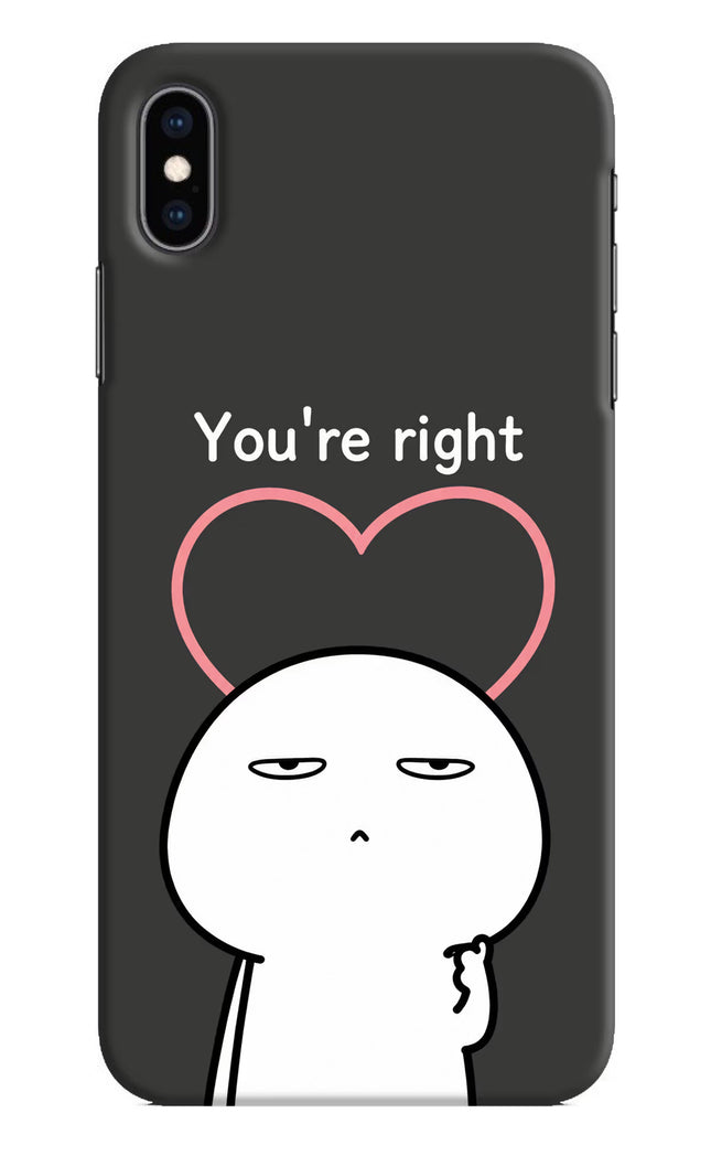 You're Right iPhone XS Max Hard Case Back Cover by Casekaro
