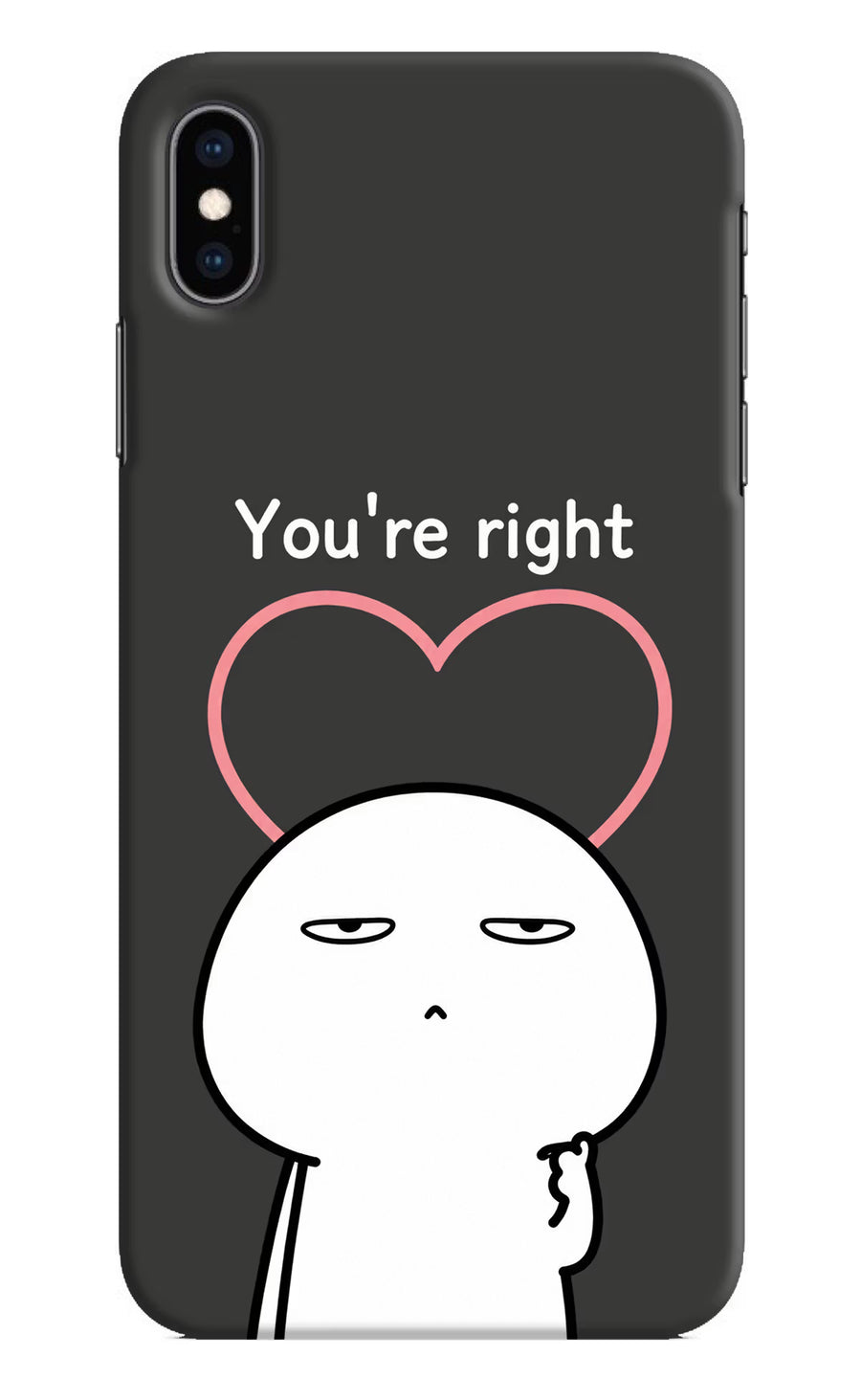 You're Right iPhone XS Max Back Cover, Hard case
