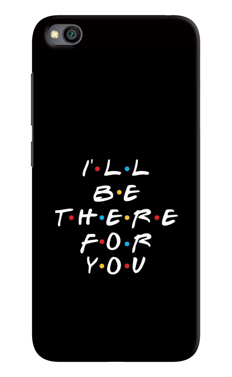 I'll Be There For You Redmi Go Back Cover, Hard case