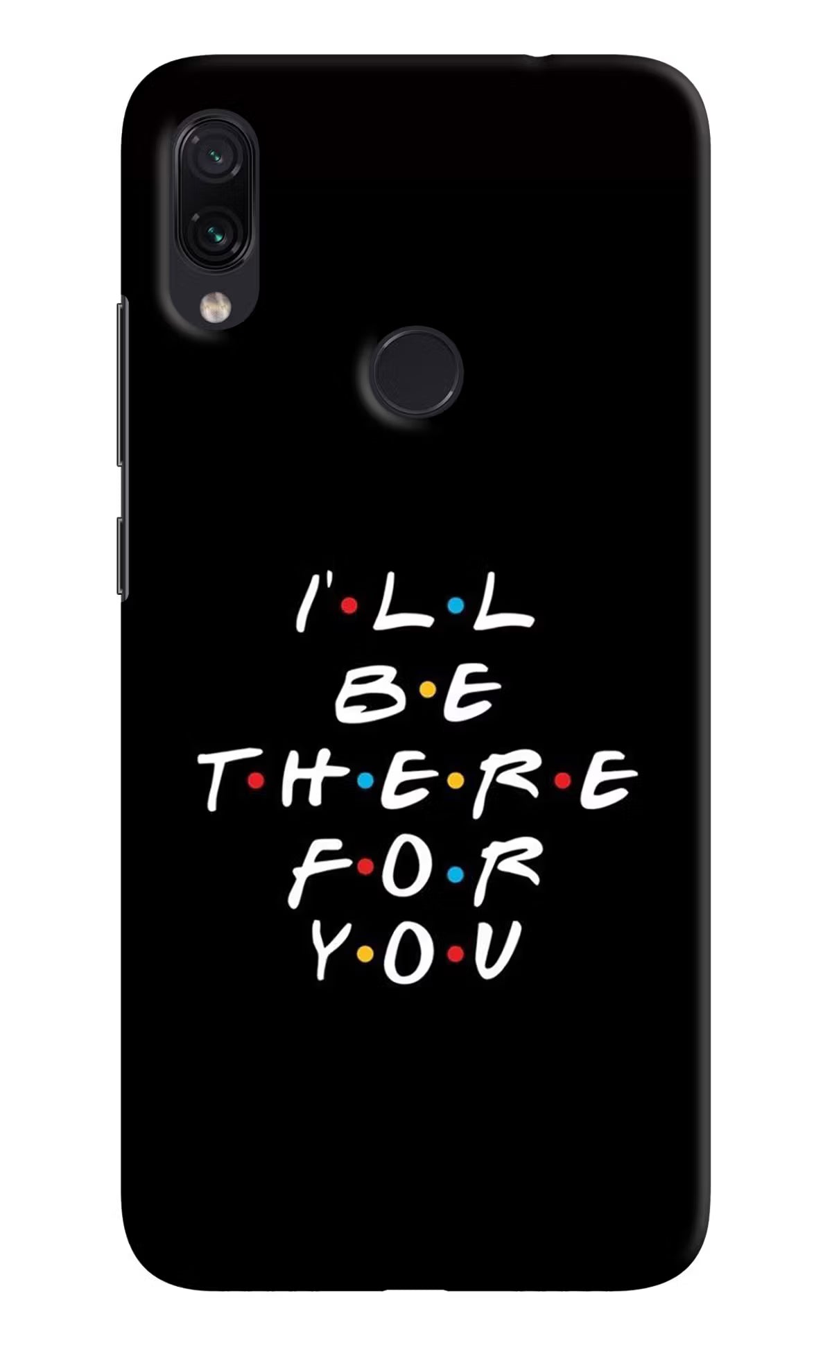 I'll Be There For You Redmi Note 7S Hard Case Back Cover by Casekaro