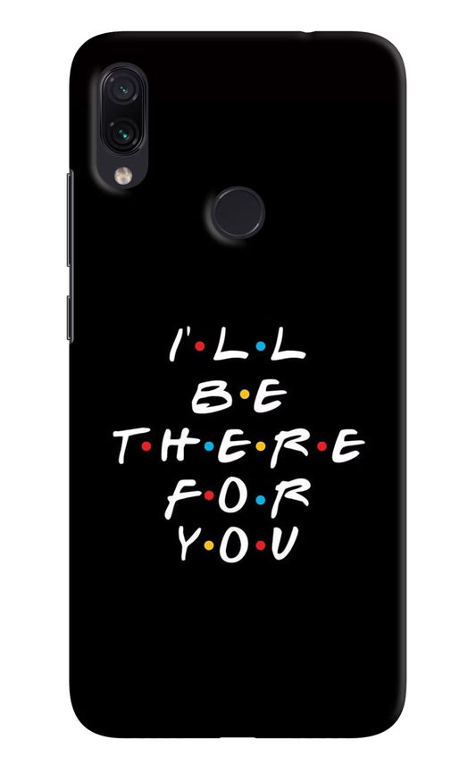 I'll Be There For You Redmi Note 7S Hard Case Back Cover by Casekaro