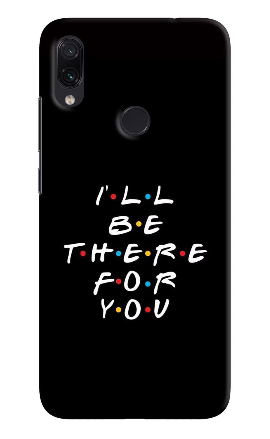I'll Be There For You Redmi Note 7S Back Cover, Hard case