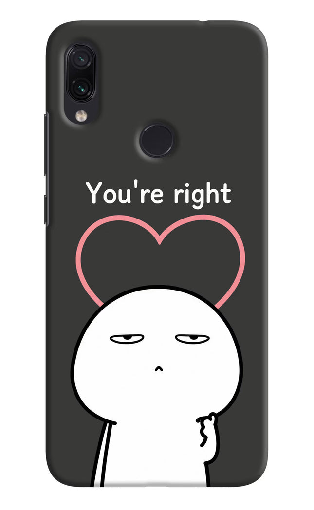 You're Right Redmi Note 7S Hard Case Back Cover by Casekaro