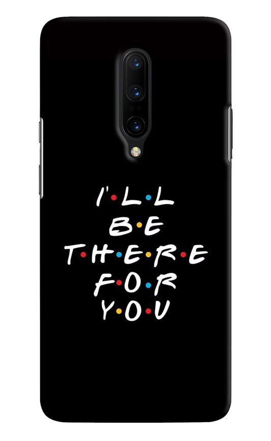 I'll Be There For You Oneplus 7 Pro Hard Case Back Cover by Casekaro