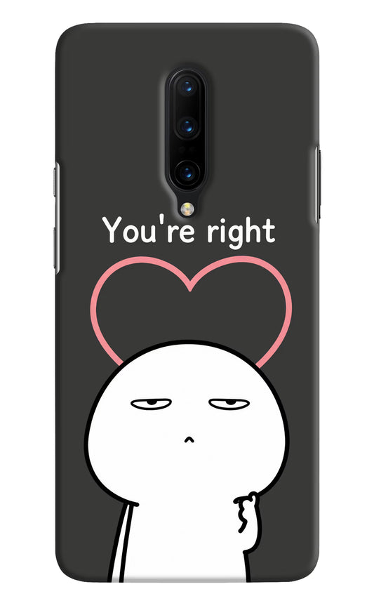 You're Right Oneplus 7 Pro Hard Case Back Cover by Casekaro