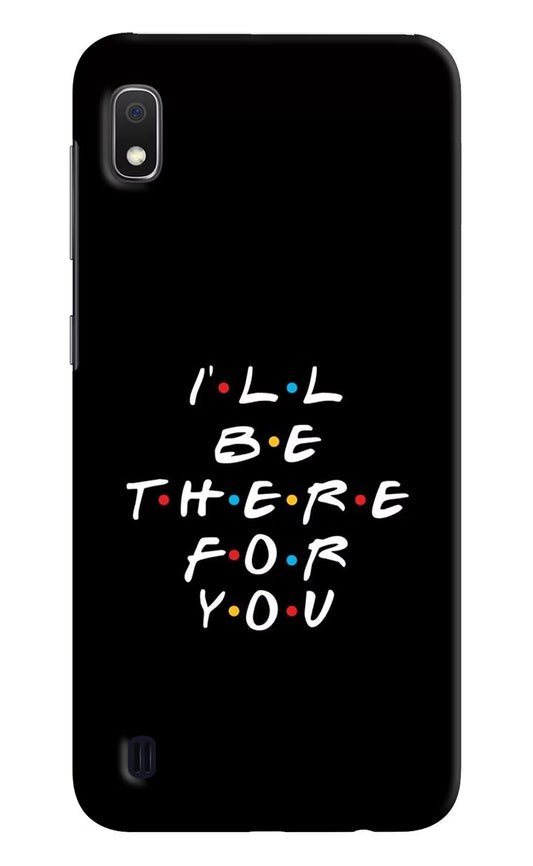 I'll Be There For You Samsung A10 Hard Case Back Cover by Casekaro