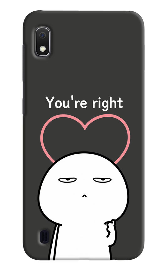 You're Right Samsung A10 Hard Case Back Cover by Casekaro