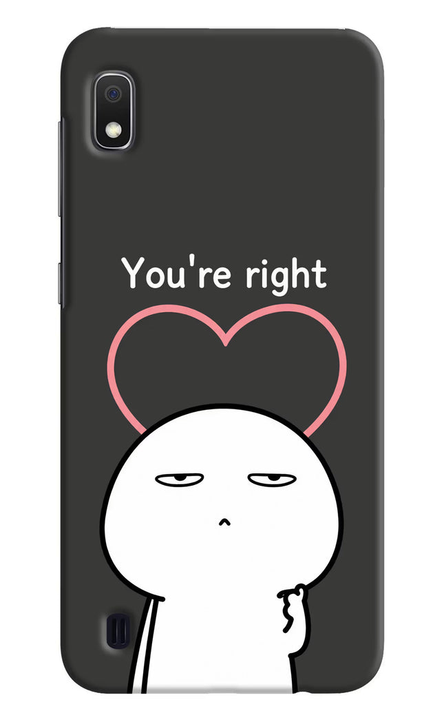 You're Right Samsung A10 Hard Case Back Cover by Casekaro