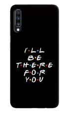 I'll Be There For You Samsung A70 Hard Case Back Cover by Casekaro