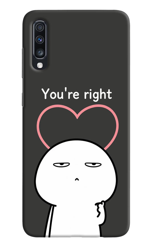 You're Right Samsung A70 Hard Case Back Cover by Casekaro