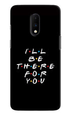 I'll Be There For You Oneplus 7 Hard Case Back Cover by Casekaro