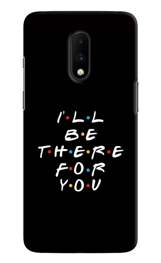 I'll Be There For You Oneplus 7 Hard Case Back Cover by Casekaro