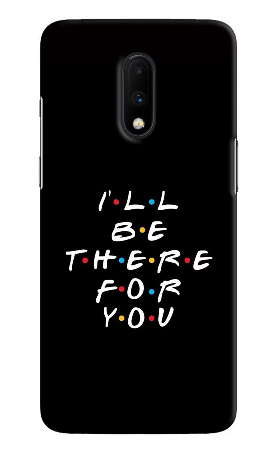 I'll Be There For You Oneplus 7 Back Cover, Hard case