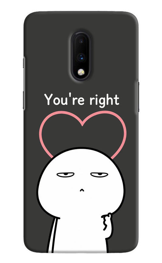 You're Right Oneplus 7 Hard Case Back Cover by Casekaro
