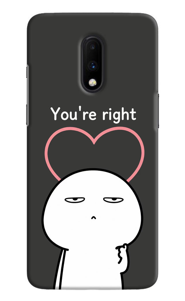 You're Right Oneplus 7 Hard Case Back Cover by Casekaro