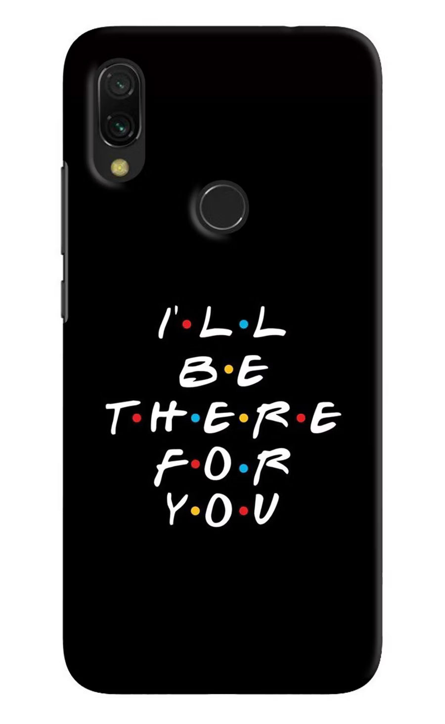 I'll Be There For You Redmi 7 Back Cover, Hard case