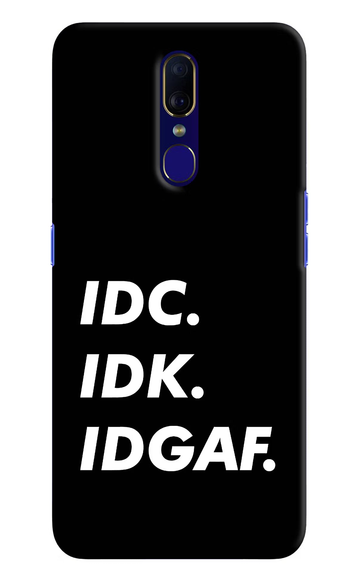 Idc Idk Idgaf Oppo F11 Hard Case Back Cover by Casekaro