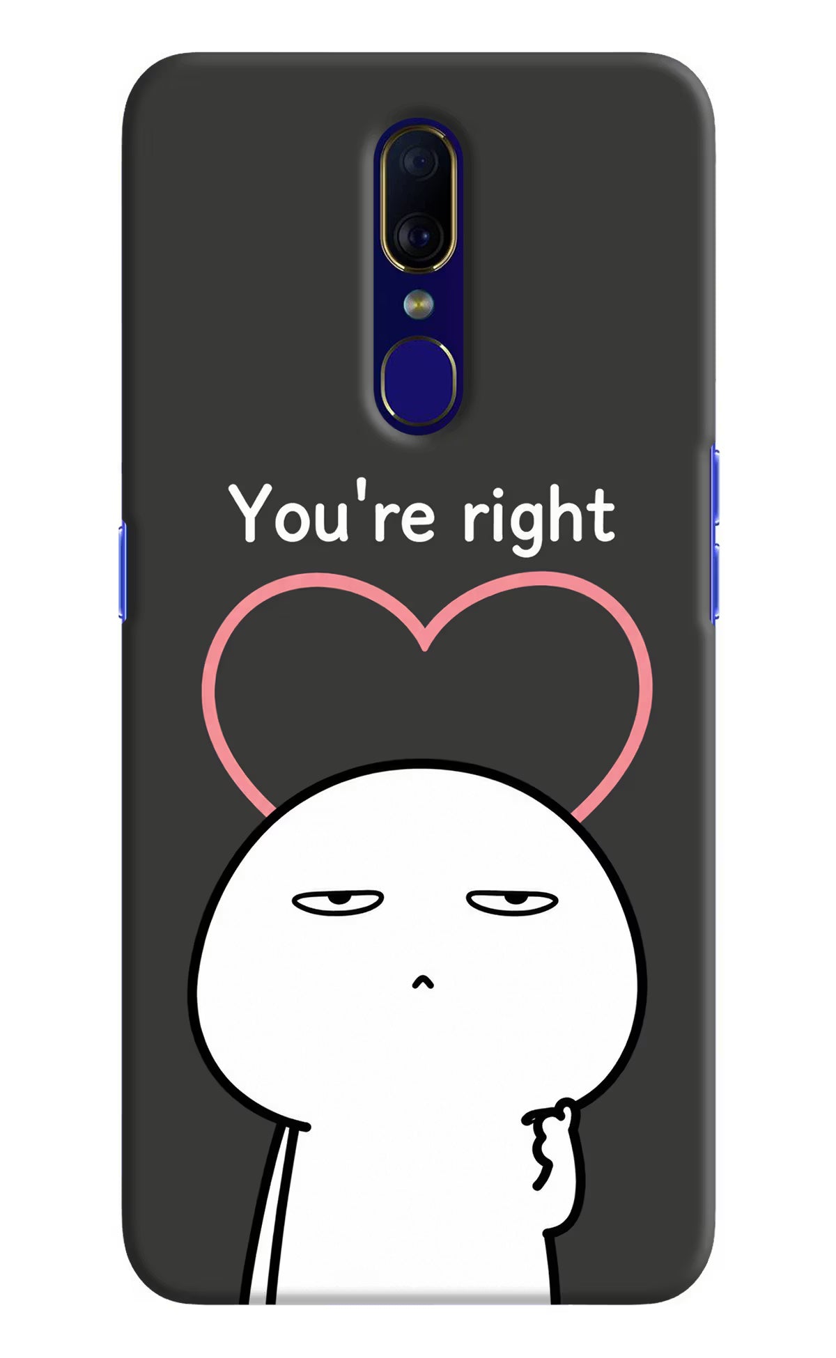 You're Right Oppo F11 Back Cover
