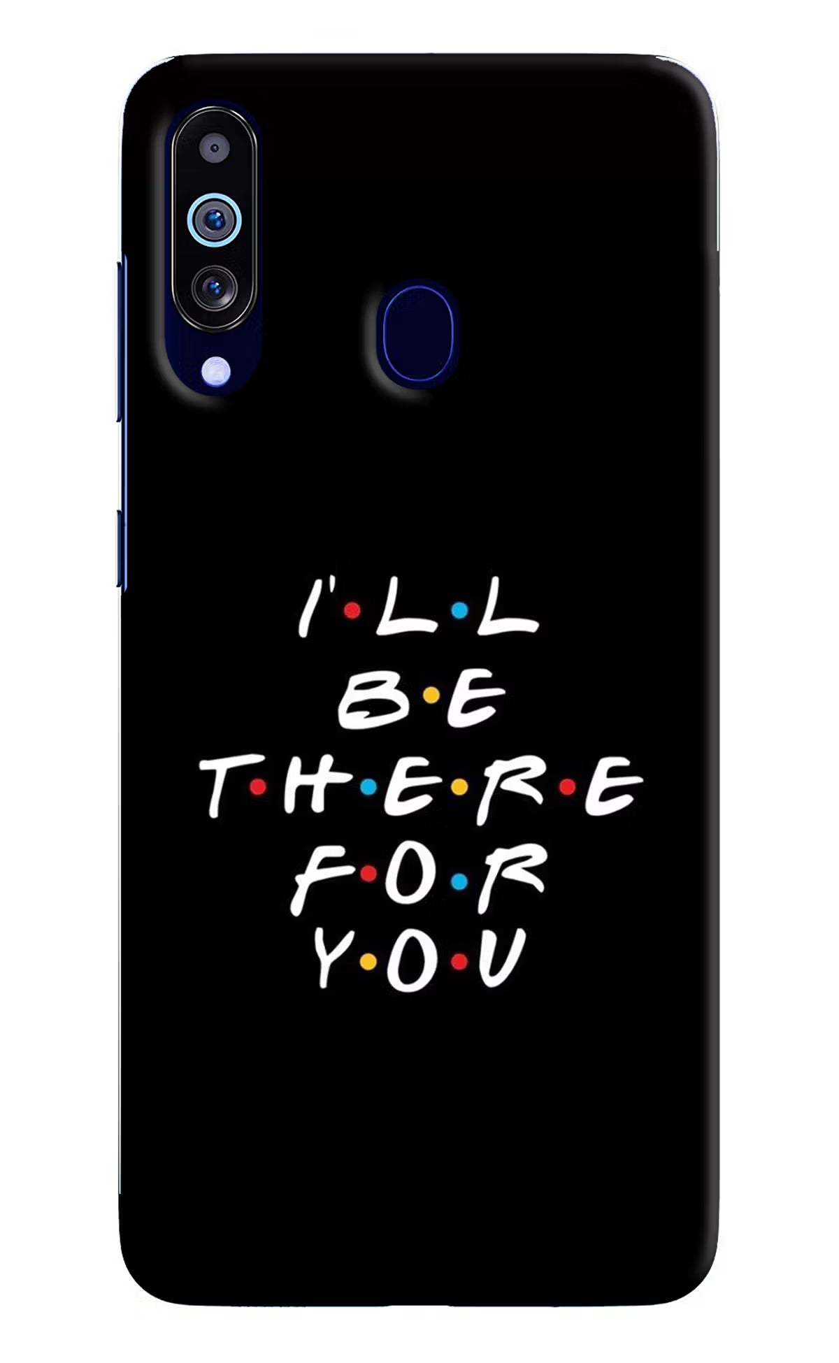 I'll Be There For You Samsung M40/A60 Hard Case Back Cover by Casekaro