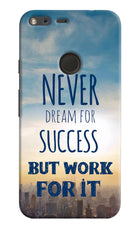 Never Dream For Success But Work For It Google Pixel Hard Case Back Cover by Casekaro