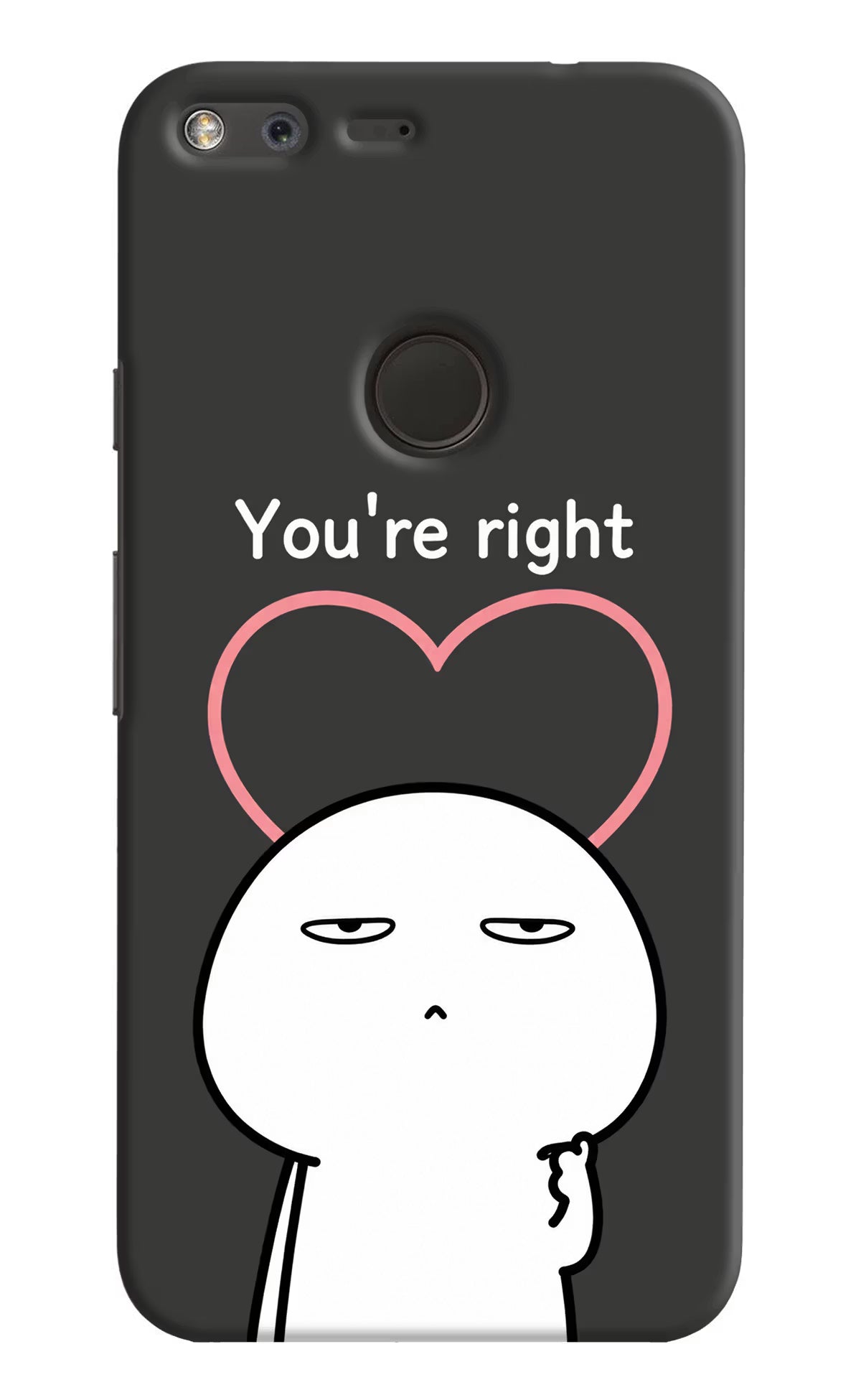 You're Right Google Pixel Back Cover