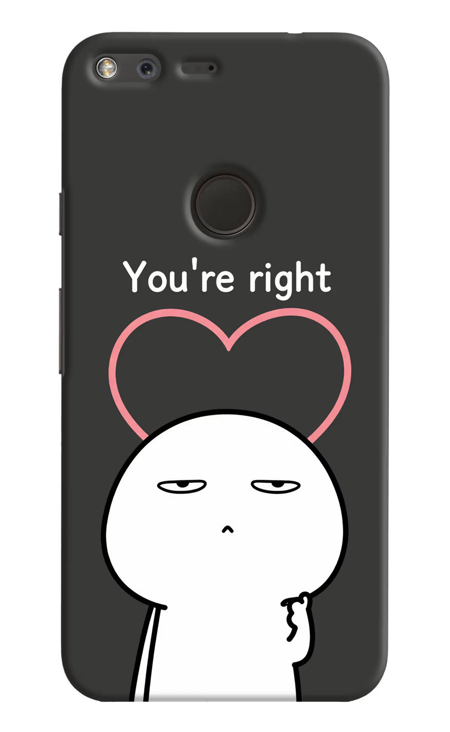 You're Right Google Pixel Back Cover, Hard case
