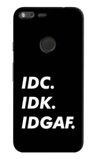 Idc Idk Idgaf Google Pixel XL Hard Case Back Cover by Casekaro