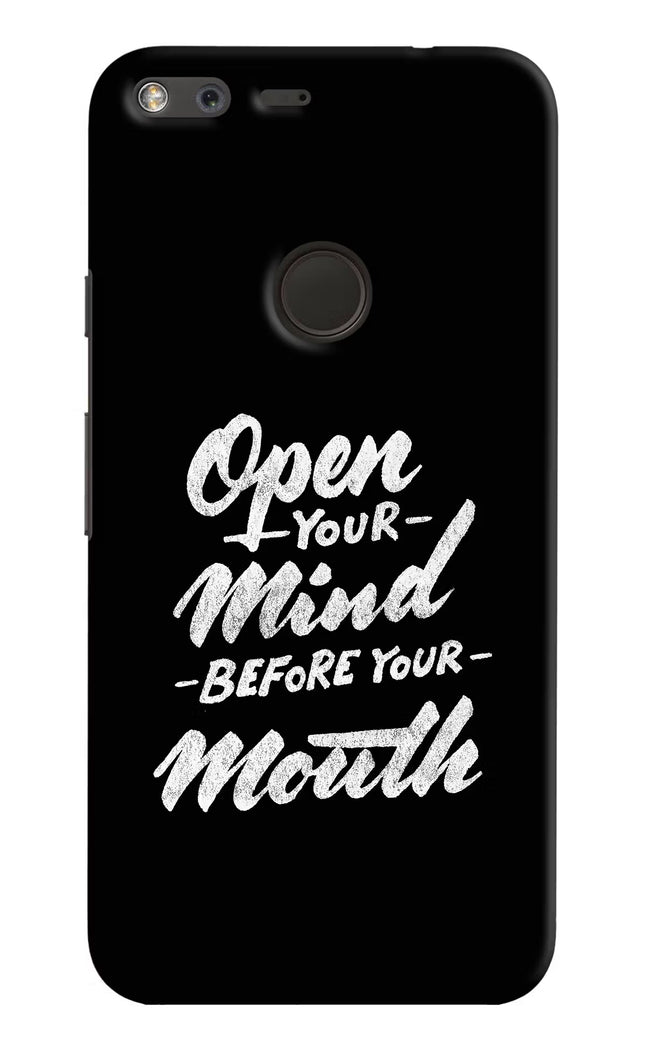 Open Your Mind Before Your Mouth Google Pixel XL Hard Case Back Cover by Casekaro