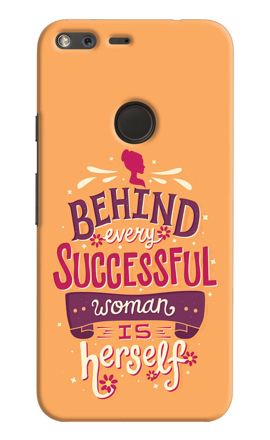 Behind Every Successful Woman There Is Herself Google Pixel XL Hard Case Back Cover by Casekaro