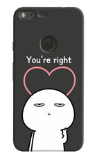 You're Right Google Pixel XL Hard Case Back Cover by Casekaro