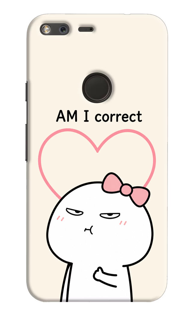 Always Right Google Pixel XL Hard Case Back Cover by Casekaro