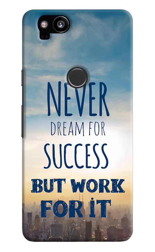 Never Dream For Success But Work For It Google Pixel 2 Hard Case Back Cover by Casekaro