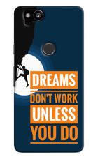 Dreams Don’T Work Unless You Do Google Pixel 2 Hard Case Back Cover by Casekaro