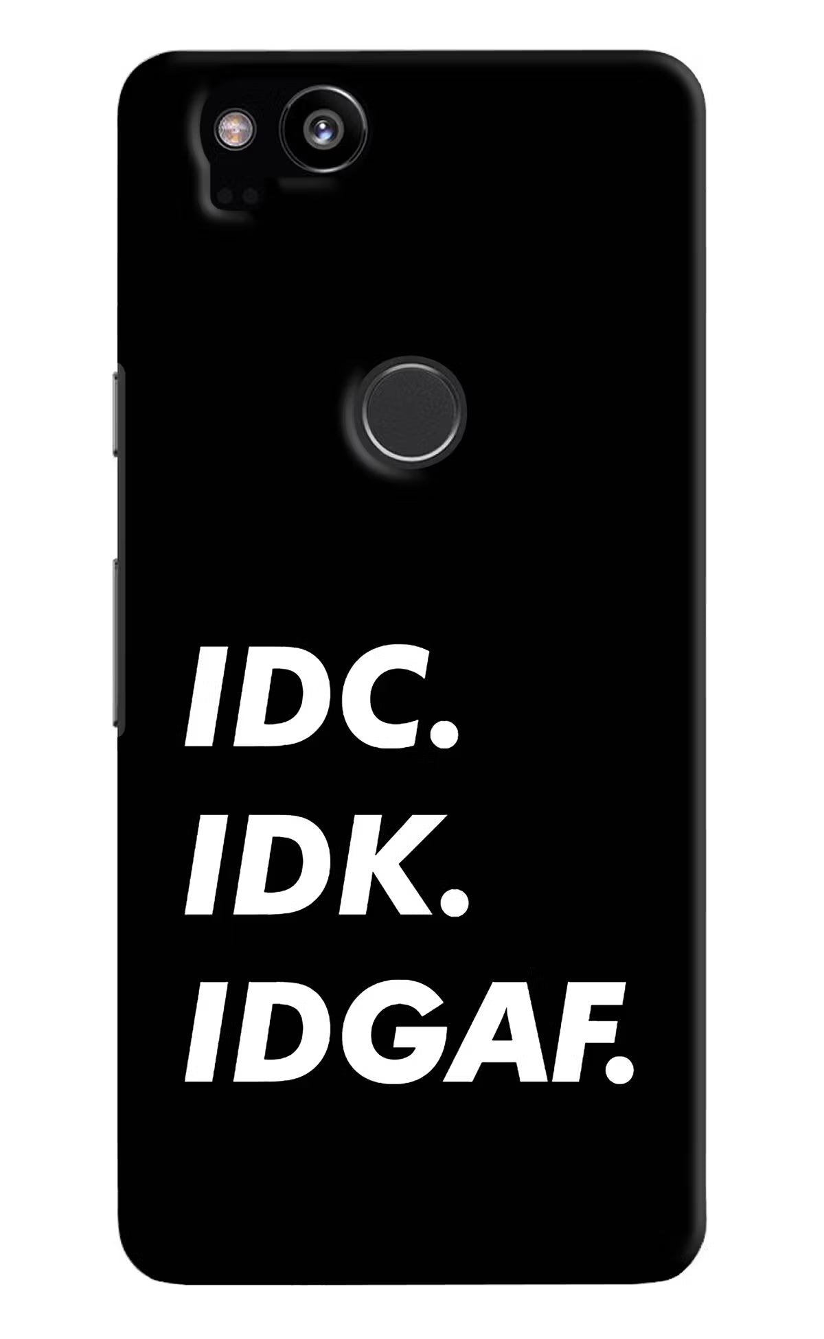 Idc Idk Idgaf Google Pixel 2 Hard Case Back Cover by Casekaro