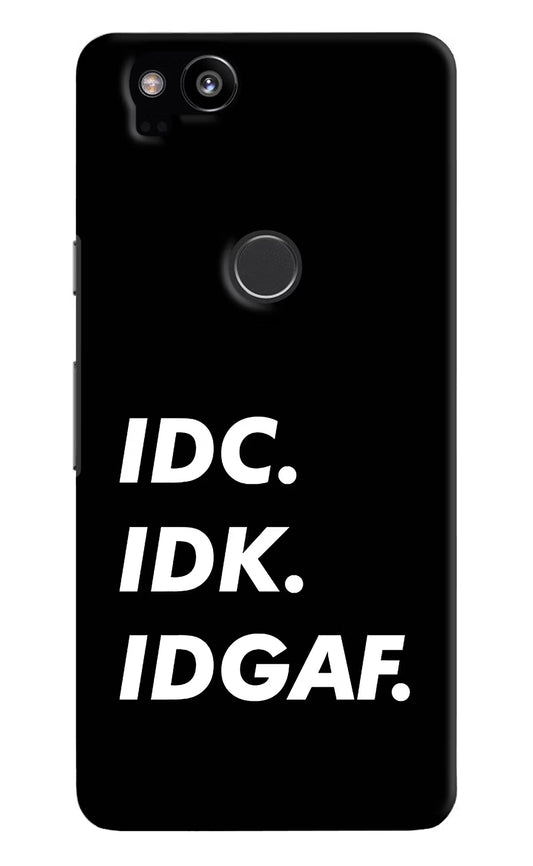 Idc Idk Idgaf Google Pixel 2 Hard Case Back Cover by Casekaro
