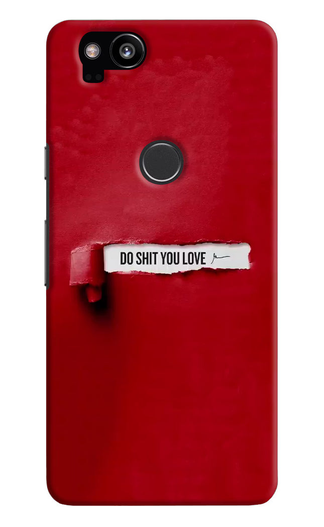 Do Shit You Love Google Pixel 2 Hard Case Back Cover by Casekaro