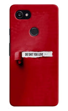 Do Shit You Love Google Pixel 2 XL Hard Case Back Cover by Casekaro