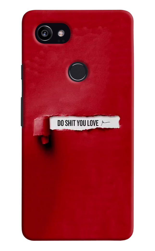 Do Shit You Love Google Pixel 2 XL Hard Case Back Cover by Casekaro