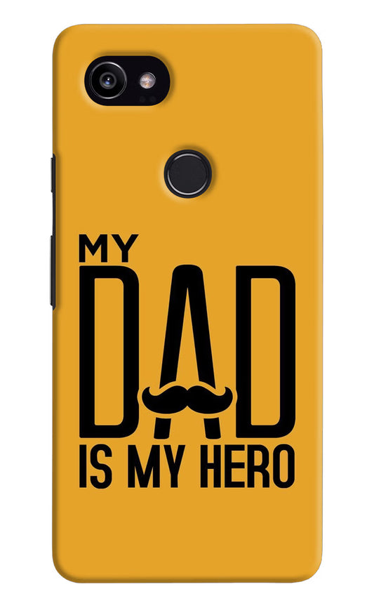 My Dad Is My Hero Google Pixel 2 XL Hard Case Back Cover by Casekaro