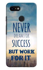 Never Dream For Success But Work For It Google Pixel 3 Hard Case Back Cover by Casekaro