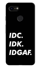 Idc Idk Idgaf Google Pixel 3 Hard Case Back Cover by Casekaro