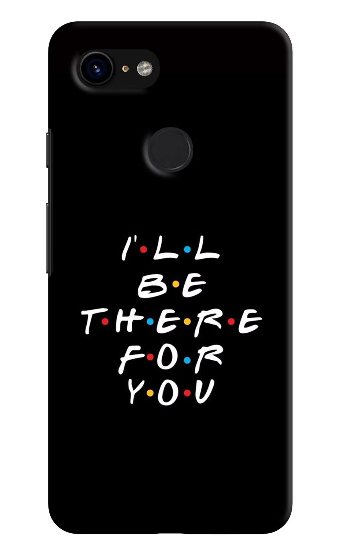 I'll Be There For You Google Pixel 3 Hard Case Back Cover by Casekaro