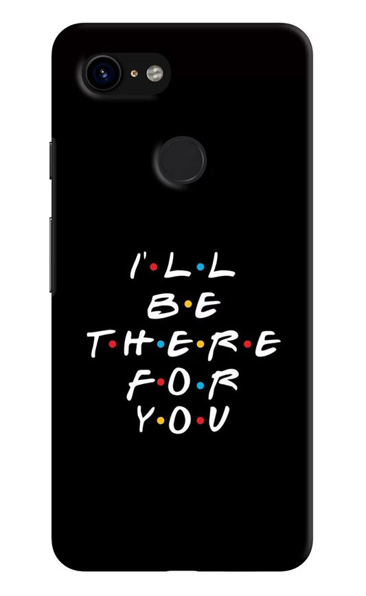 I'll Be There For You Google Pixel 3 Hard Case Back Cover by Casekaro