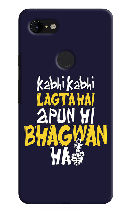 Kabhi Kabhi Lagta Hai Apun Hi Bhagwan Hai Google Pixel 3 XL Hard Case Back Cover by Casekaro